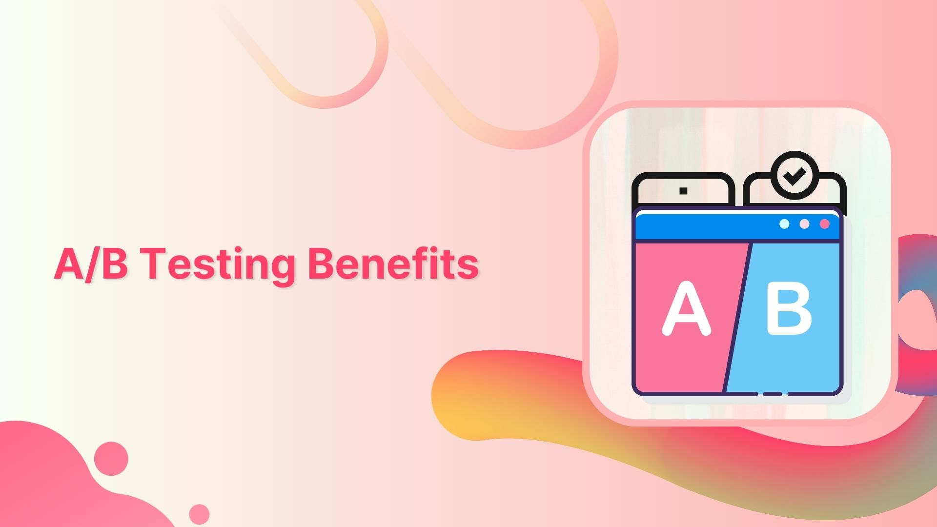 A/B testing benefits, examples &amp; other factors to consider