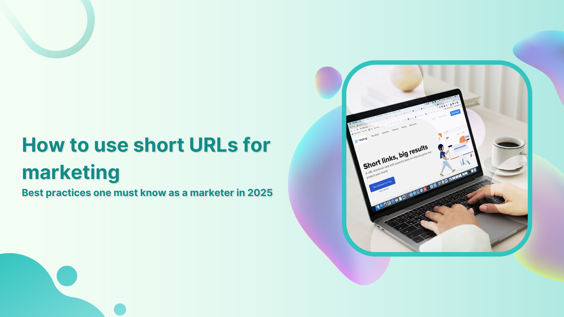 How to use short URLs for marketing: Best practices one must know as a marketer in 2026