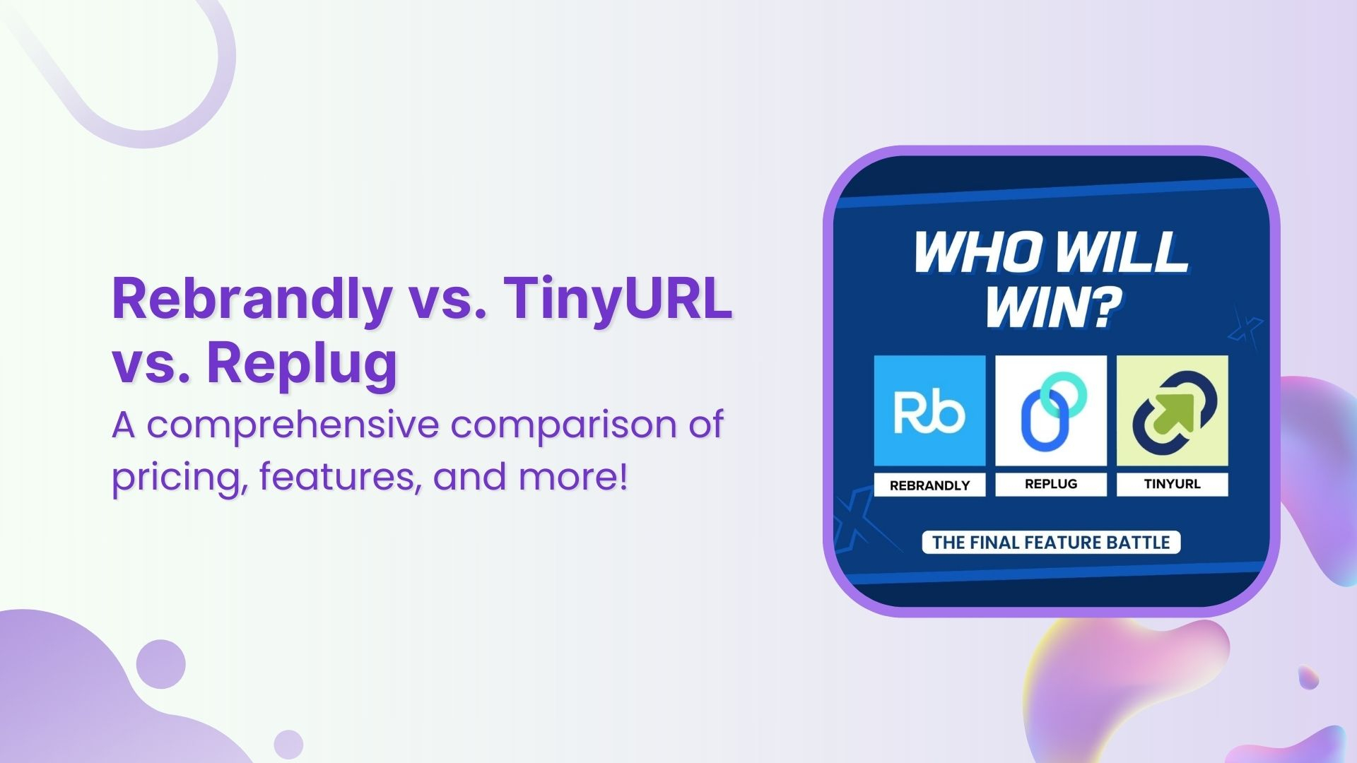Rebrandly vs. TinyURL vs. Replug: A comprehensive comparison